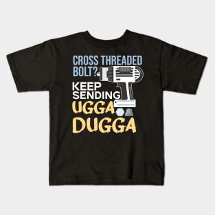 Cross Threaded Bolt? Keep Sending Ugga Dugga Funny Mechanic Kids T-Shirt